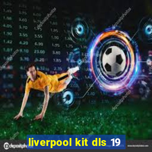 liverpool kit dls 19